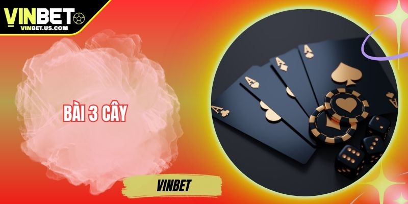 Bài 3 Cây Uy Tín Vinbet – Sân Chơi An Toàn Cho Mọi Người