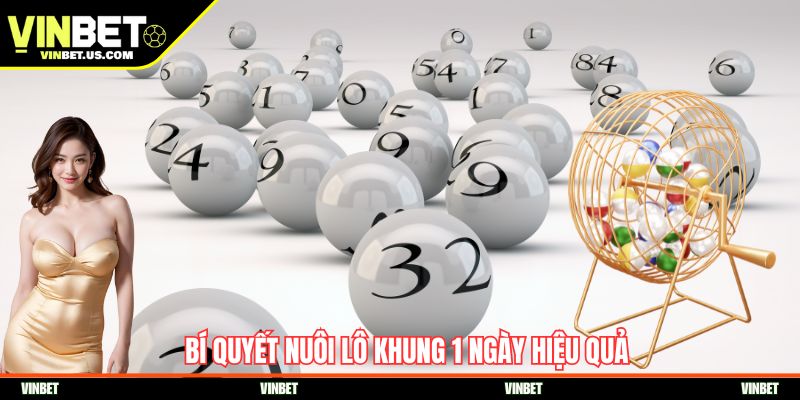 Bí quyết nuôi lô khung 1 ngày hiệu quả
