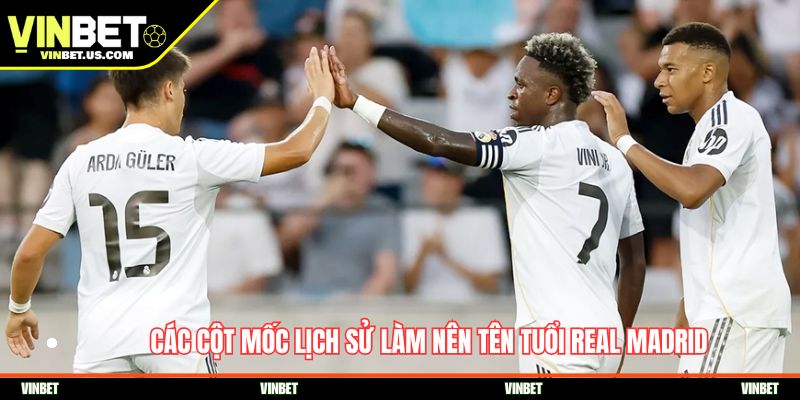 Các cột mốc lịch sử làm nên tên tuổi Real Madrid