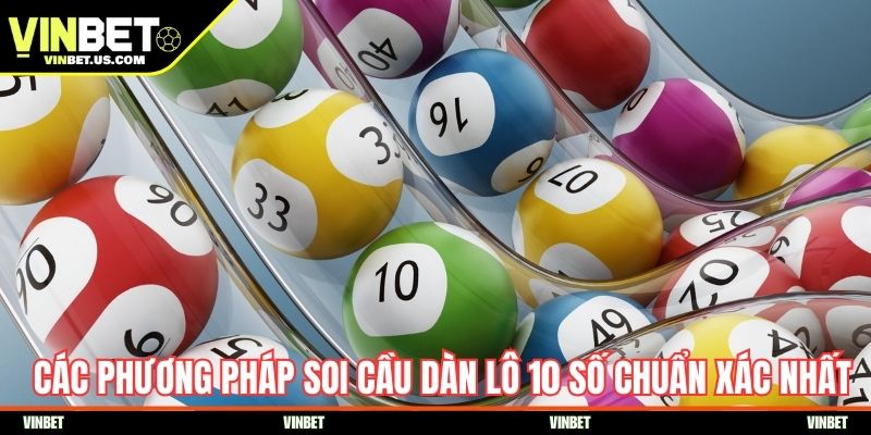 Các phương pháp soi cầu dàn lô 10 số chuẩn xác nhất