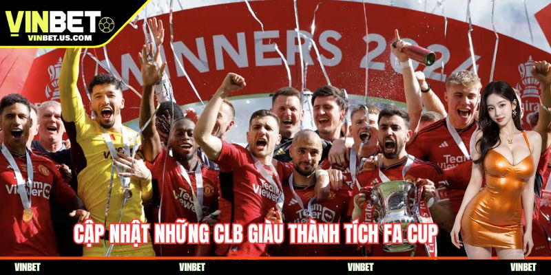 Cập nhật những clb giàu thành tích FA Cup