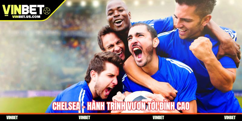 Chelsea – Hành trình vươn tới đỉnh cao