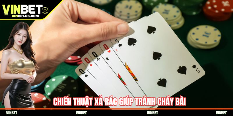 Chiến thuật xả rác giúp tránh cháy bài