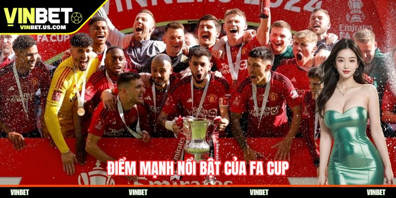 Điểm mạnh nổi bật của FA Cup