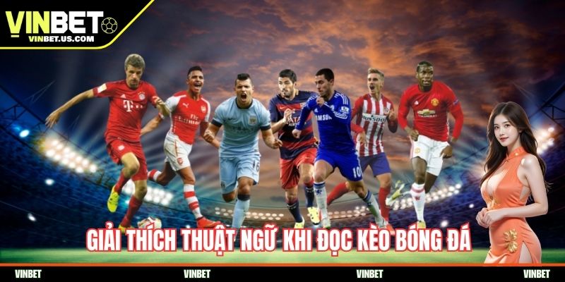 Giải thích thuật ngữ khi đọc kèo bóng đá