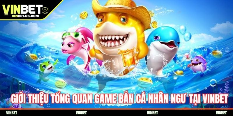 Giới thiệu tổng quan game bắn cá Nhân Ngư tại Vinbet