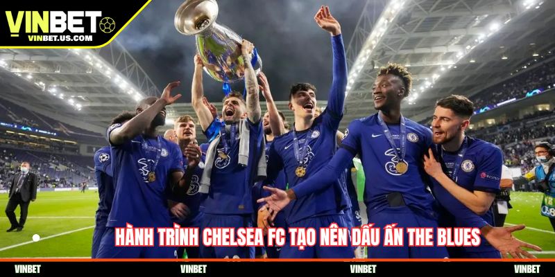 Hành trình Chelsea FC tạo nên dấu ấn The Blues