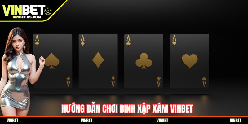 Hướng dẫn chơi Binh Xập Xám Vinbet