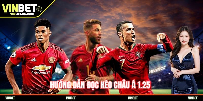 Hướng dẫn đọc kèo châu Á 1.25