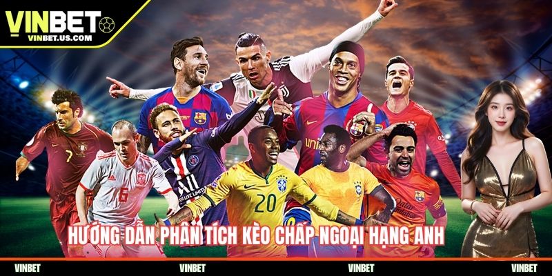 Hướng dẫn phân tích kèo chấp Ngoại hạng Anh
