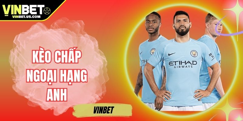 Kèo Chấp Ngoại Hạng Anh - Phân Tích Chuyên Sâu Từ A-Z