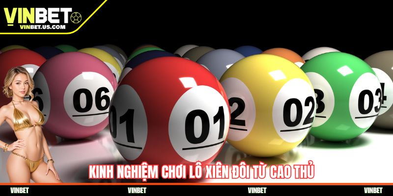 Kinh nghiệm chơi lô xiên đôi từ cao thủ