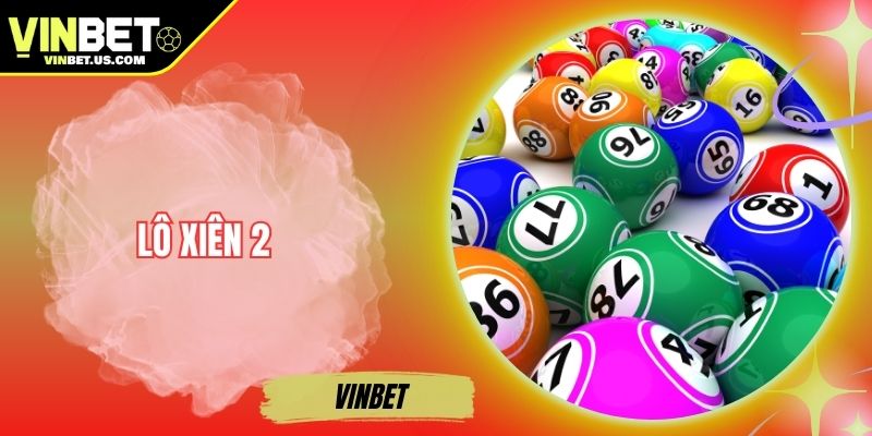 Lô Xiên 2 - Bí Quyết Bắt Số Chuẩn Xác Từ Cao Thủ Lô Đề