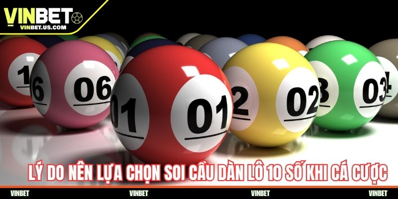 Lý do nên lựa chọn soi cầu dàn lô 10 số khi cá cược