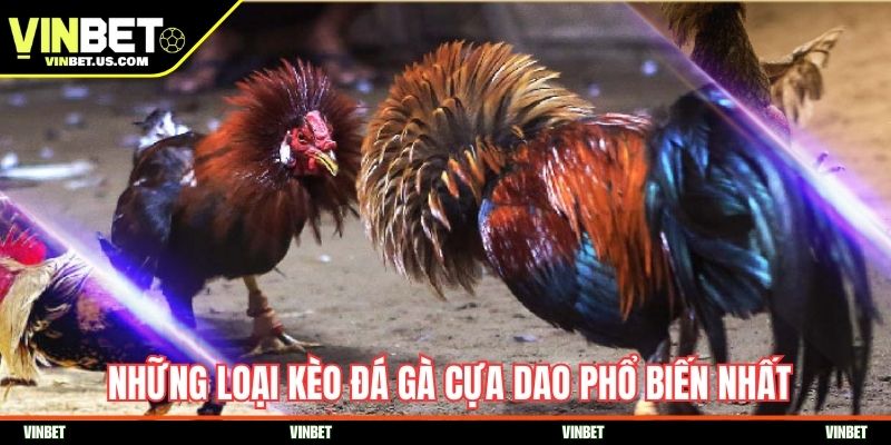 Những loại kèo đá gà cựa dao phổ biến nhất