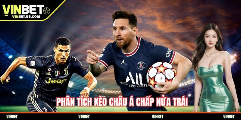 Phân tích kèo châu Á chấp nửa trái