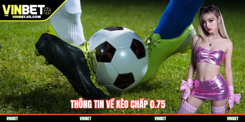 Thông tin về kèo chấp 0.75