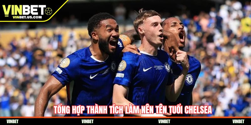 Tổng hợp thành tích làm nên tên tuổi Chelsea